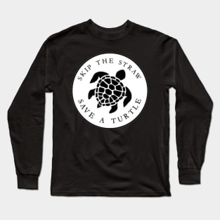 skip the straws save a turtle Long Sleeve T-Shirt